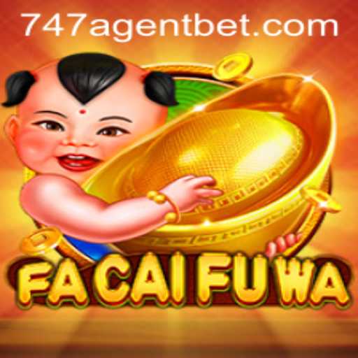Discover the Thrills of FaCaiFuWa: Unveiling the Game and the 747 Agent