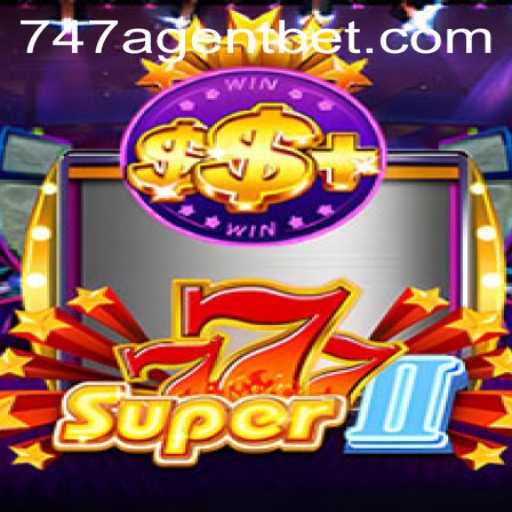 Super777II: The Thrilling Gaming Experience with 747 Agent
